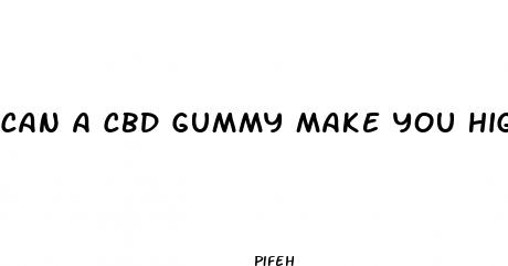 can a cbd gummy make you high
