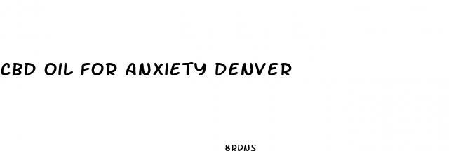cbd oil for anxiety denver