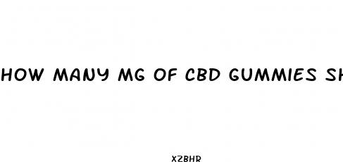 how many mg of cbd gummies should i eat reddit