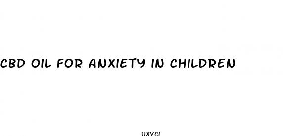 cbd oil for anxiety in children