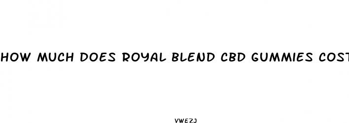 how much does royal blend cbd gummies cost