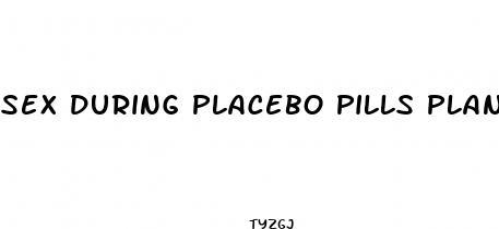 sex during placebo pills planned parenthood