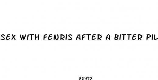 sex with fenris after a bitter pill