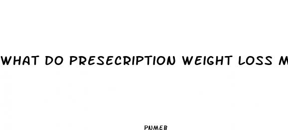 what do presecription weight loss medications do