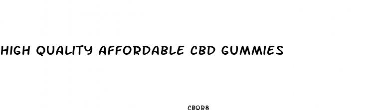 high quality affordable cbd gummies