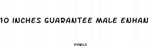 10 inches guarantee male enhancement