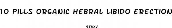 10 pills organic hebral libido erection male enhancer sex pill 48 hour