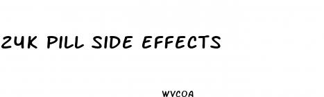 24k pill side effects