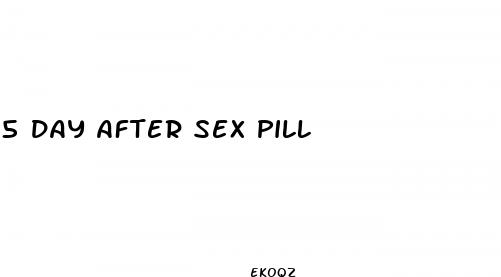 5 day after sex pill