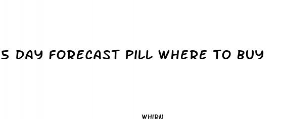 5 day forecast pill where to buy
