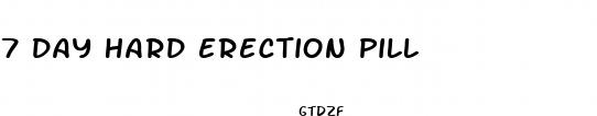 7 day hard erection pill
