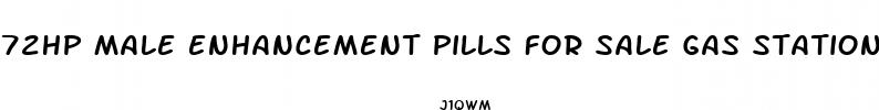 72hp male enhancement pills for sale gas stations
