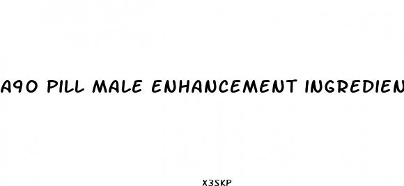 a90 pill male enhancement ingredients