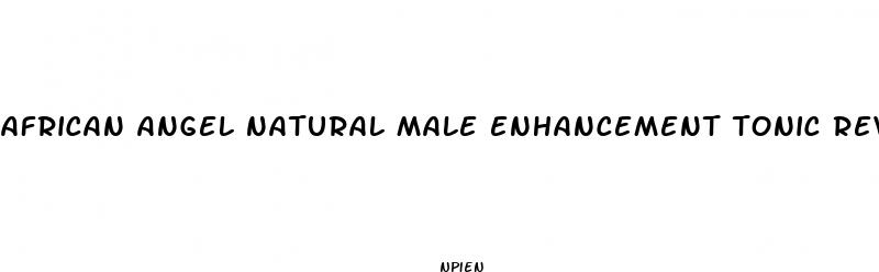 african angel natural male enhancement tonic review