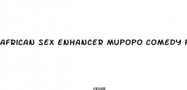 african sex enhancer mupopo comedy pillar of salt