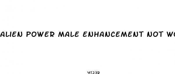 alien power male enhancement not working