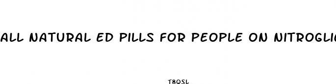 all natural ed pills for people on nitroglicerin
