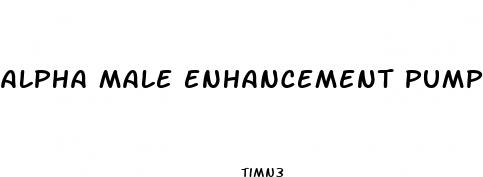 alpha male enhancement pump