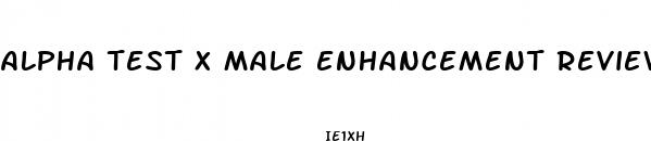 alpha test x male enhancement reviews