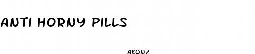 anti horny pills