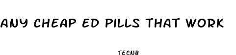 any cheap ed pills that work