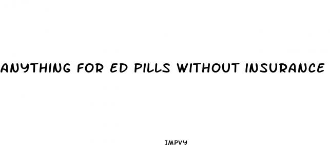anything for ed pills without insurance
