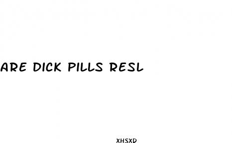 are dick pills resl