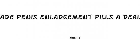 are penis enlargement pills a real thing