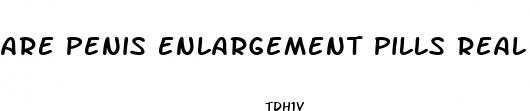 are penis enlargement pills real