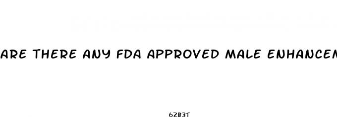 are there any fda approved male enhancement