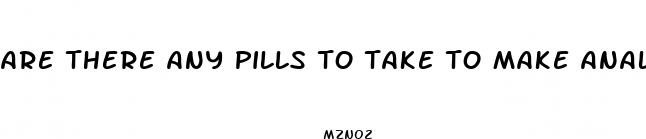are there any pills to take to make anal sex less painful