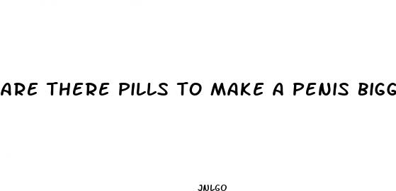 are there pills to make a penis bigger