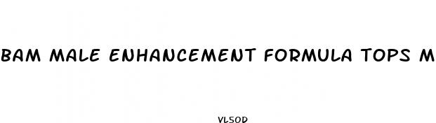 bam male enhancement formula tops markets
