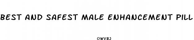 best and safest male enhancement pill