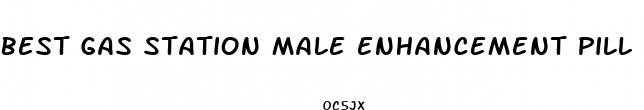 best gas station male enhancement pill