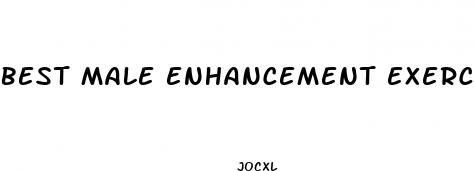 best male enhancement exercises