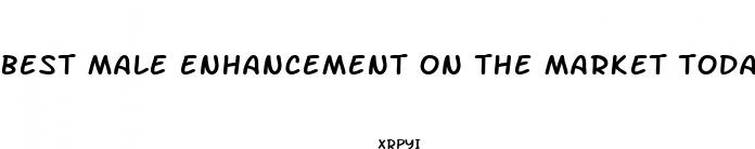 best male enhancement on the market today