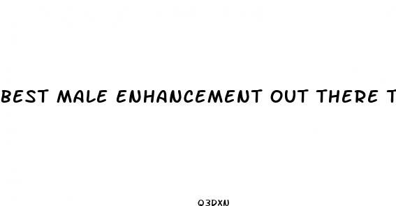 best male enhancement out there that works