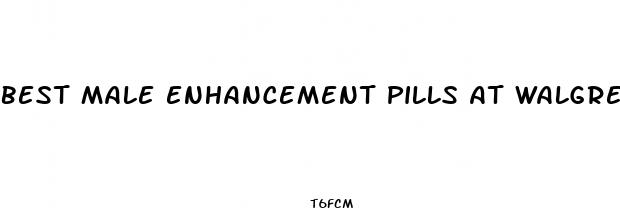best male enhancement pills at walgreens