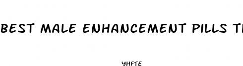 best male enhancement pills that work fast