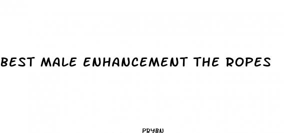 best male enhancement the ropes