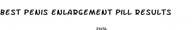 best penis enlargement pill results