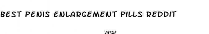 best penis enlargement pills reddit
