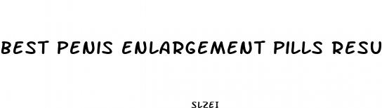 best penis enlargement pills results