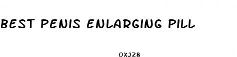best penis enlarging pill