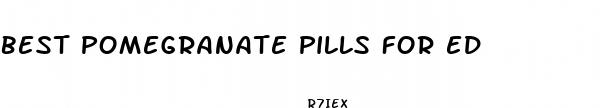 best pomegranate pills for ed