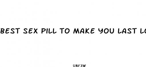 best sex pill to make you last longer