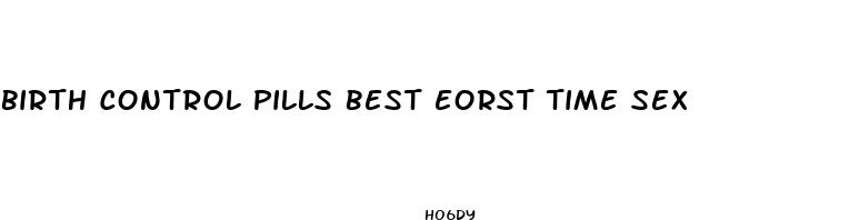 birth control pills best eorst time sex