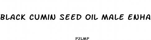 black cumin seed oil male enhancement