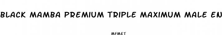 black mamba premium triple maximum male enhancement pill reviews